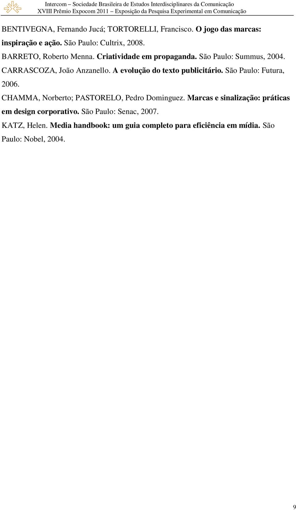 A evolução do texto publicitário. São Paulo: Futura, 2006. CHAMMA, Norberto; PASTORELO, Pedro Dominguez.