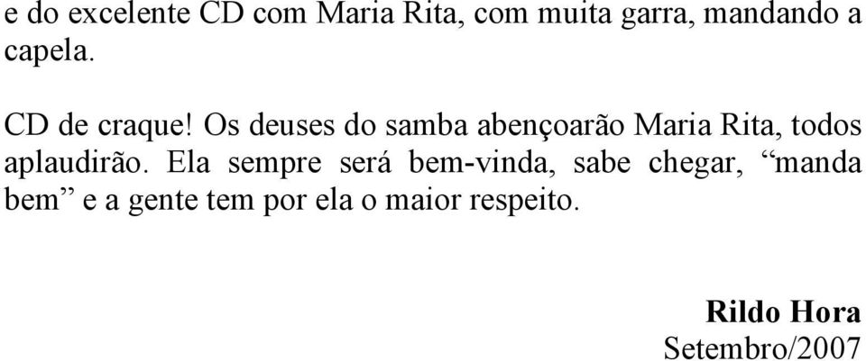 Os deuses do samba abençoarão Maria Rita, todos aplaudirão.