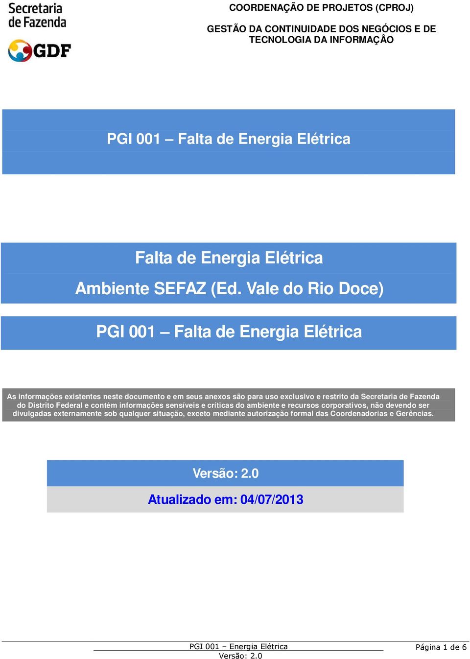 exclusivo e restrito da Secretaria de Fazenda do Distrito Federal e contém informações sensíveis e críticas do ambiente e