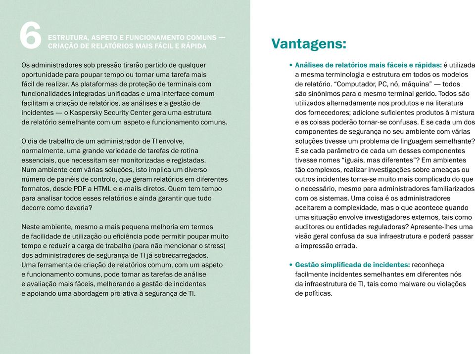 As plataformas de proteção de terminais com funcionalidades integradas unificadas e uma interface comum facilitam a criação de relatórios, as análises e a gestão de incidentes o Kaspersky Security