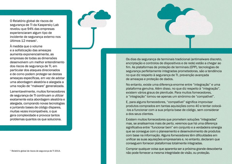 ataques direcionados e de como podem proteger-se destas ameaças específicas, em vez de adotar uma abordagem aleatória e alargada a uma noção de malware generalizada.