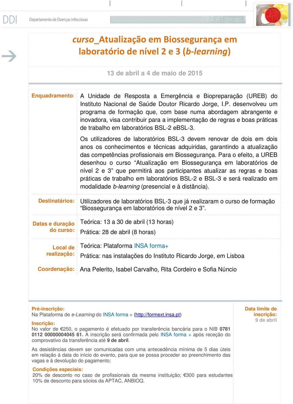 desenvolveu um programa de formação que, com base numa abordagem abrangente e inovadora, visa contribuir para a implementação de regras e boas práticas de trabalho em laboratórios BSL-2 ebsl-3.