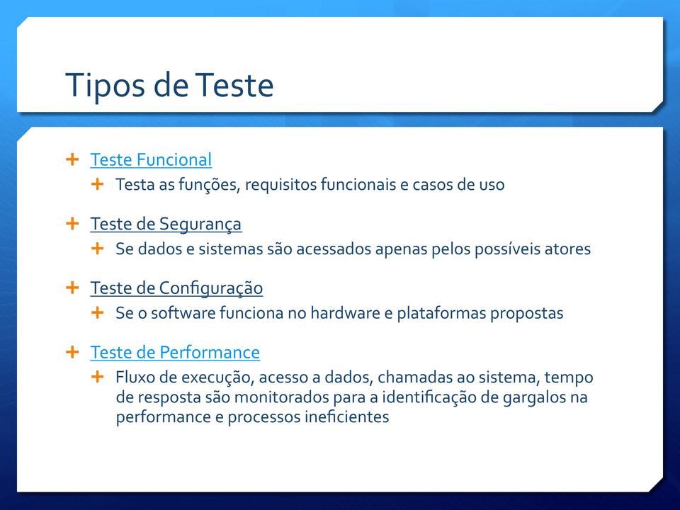 no hardware e plataformas propostas Ê Teste de Performance Ê Fluxo de execução, acesso a dados, chamadas ao