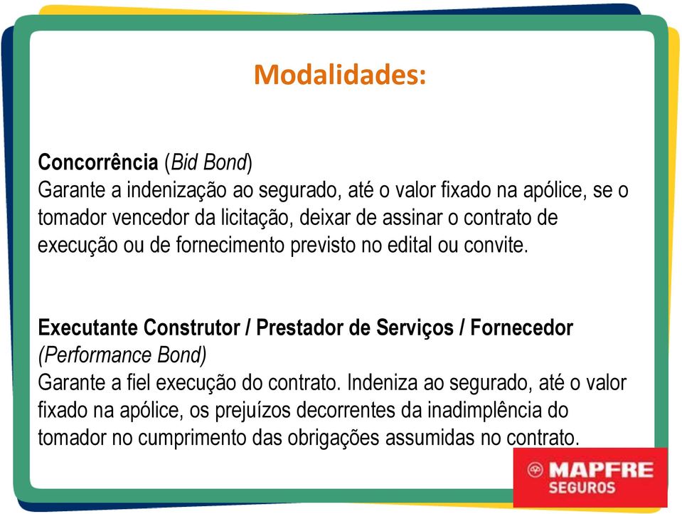 Executante Construtor / Prestador de Serviços / Fornecedor (Performance Bond) Garante a fiel execução do contrato.