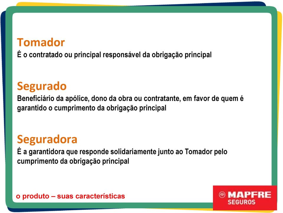 cumprimento da obrigação principal Seguradora É a garantidora que responde