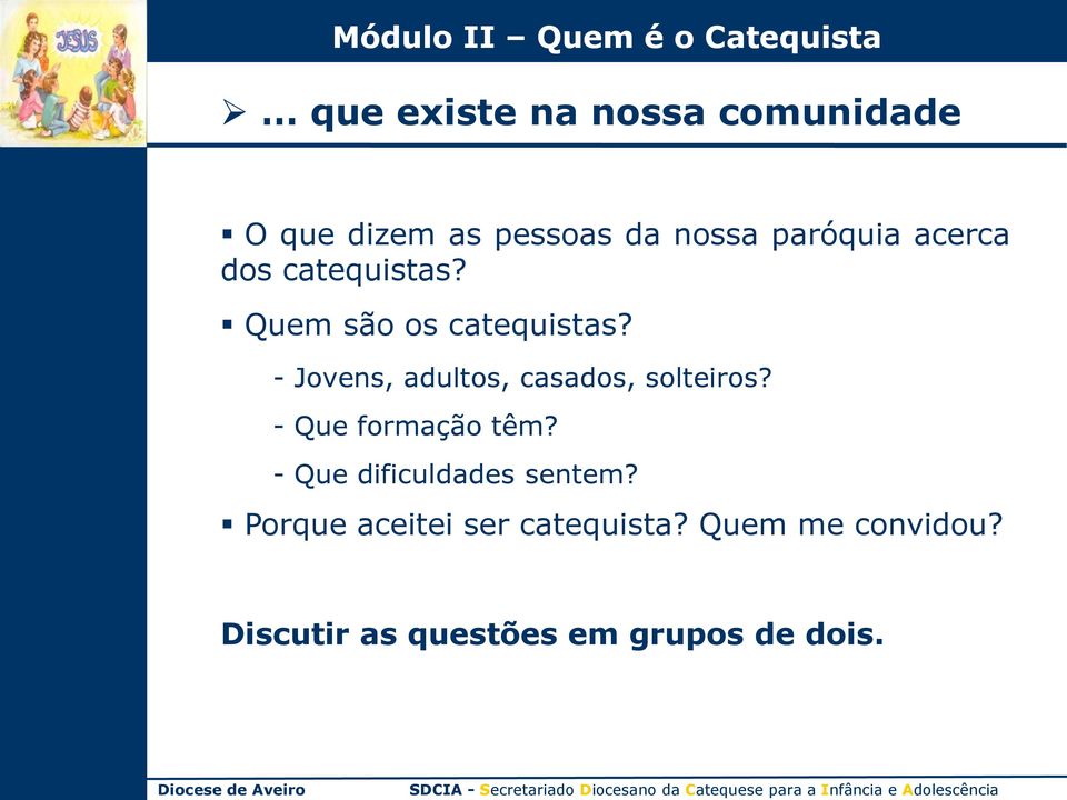 - Jovens, adultos, casados, solteiros? - Que formação têm?