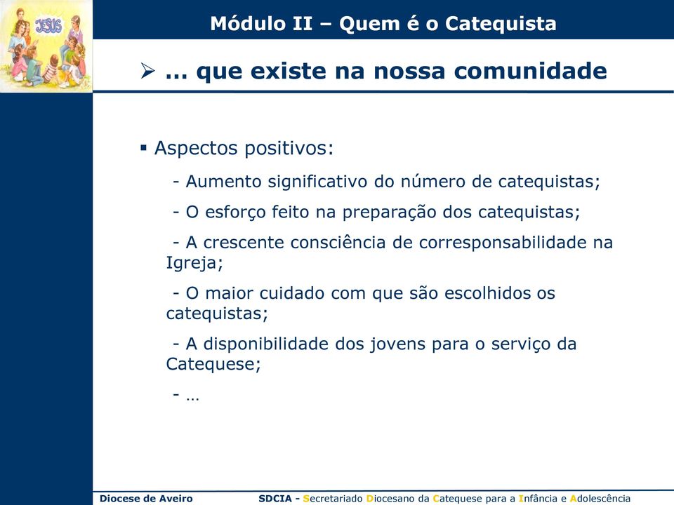 crescente consciência de corresponsabilidade na Igreja; - O maior cuidado com que