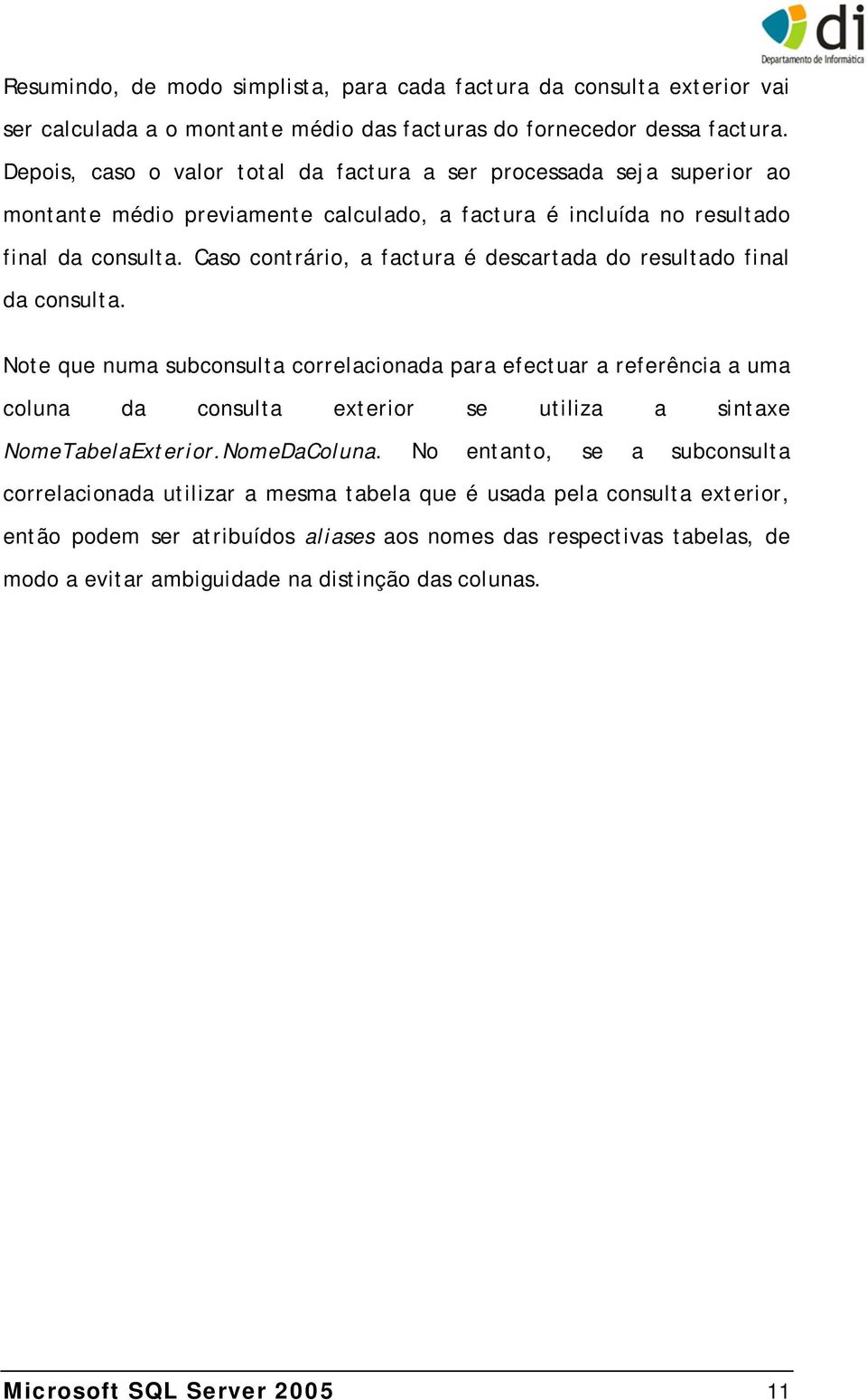 Caso contrário, a factura é descartada do resultado final da consulta.