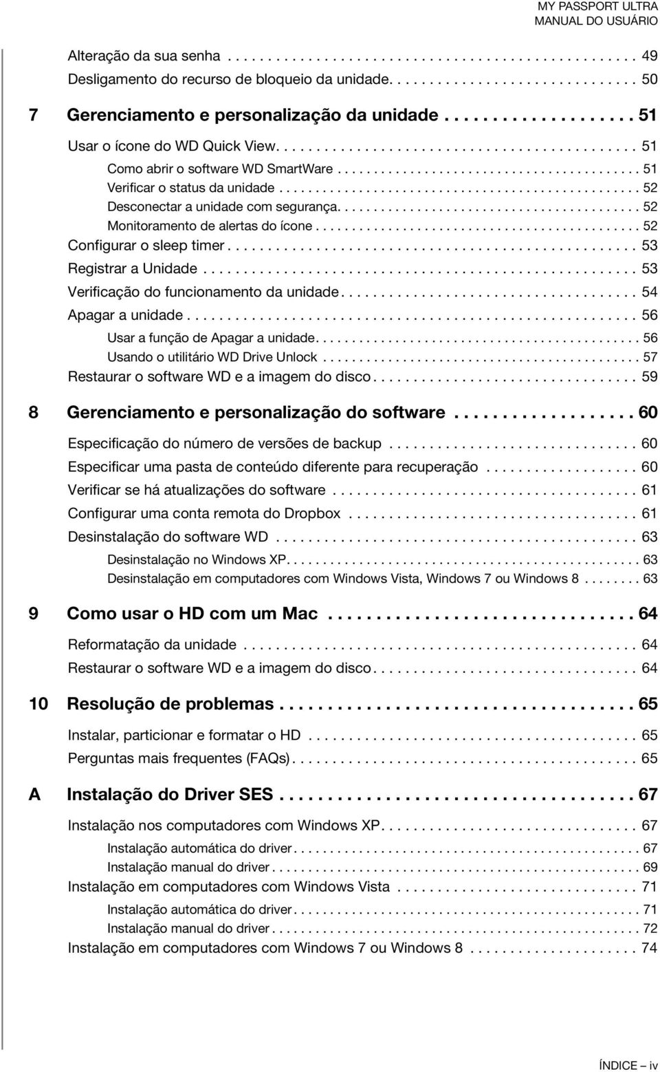 ................................................. 52 Desconectar a unidade com segurança.......................................... 52 Monitoramento de alertas do ícone............................................. 52 Configurar o sleep timer.