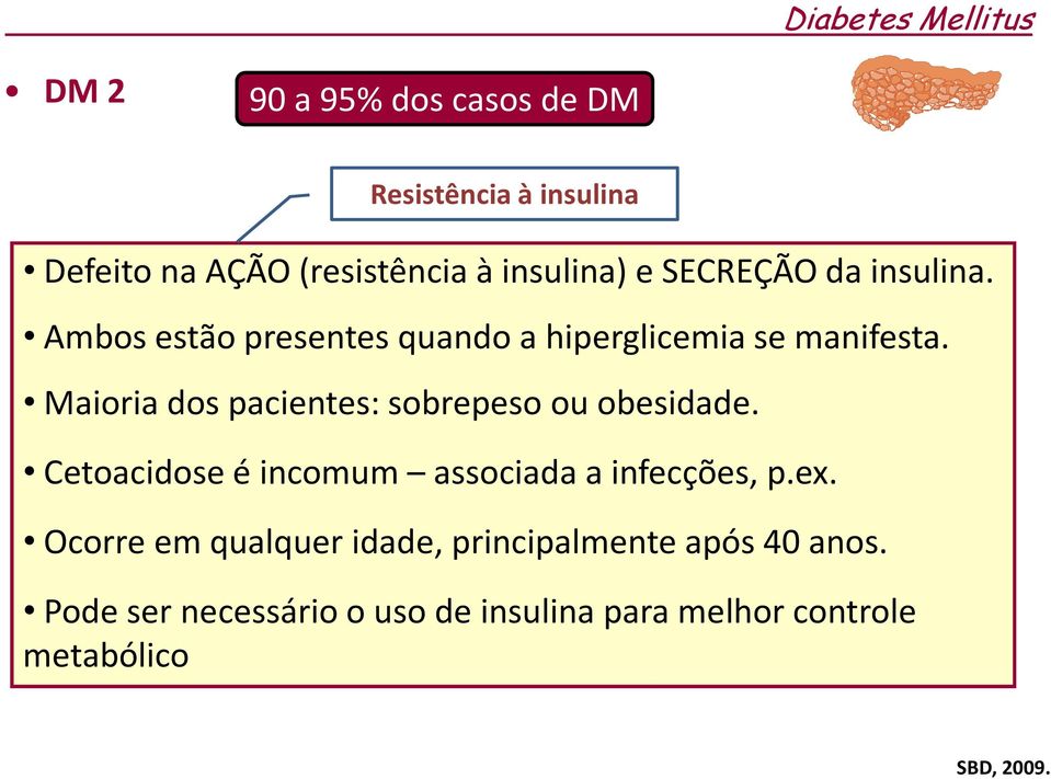 Concomitante à resistência à insulina Maioria dos pacientes: sobrepeso ou obesidade.