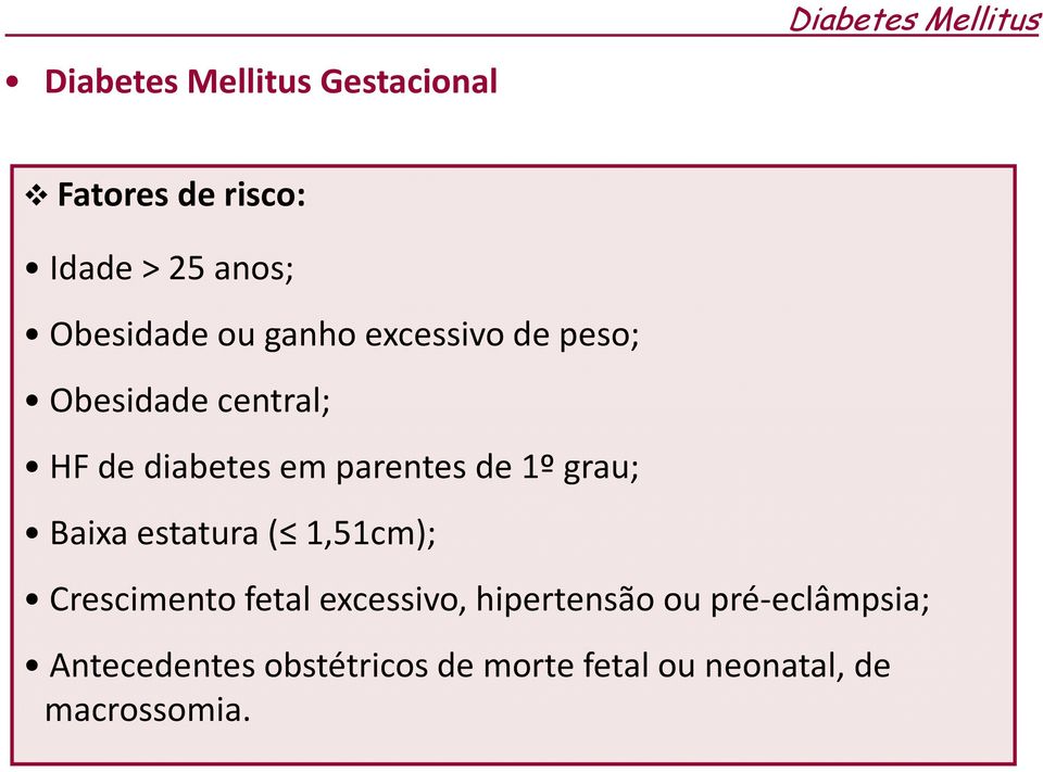parentes de 1º grau; Baixa estatura ( 1,51cm); Crescimento fetal excessivo,