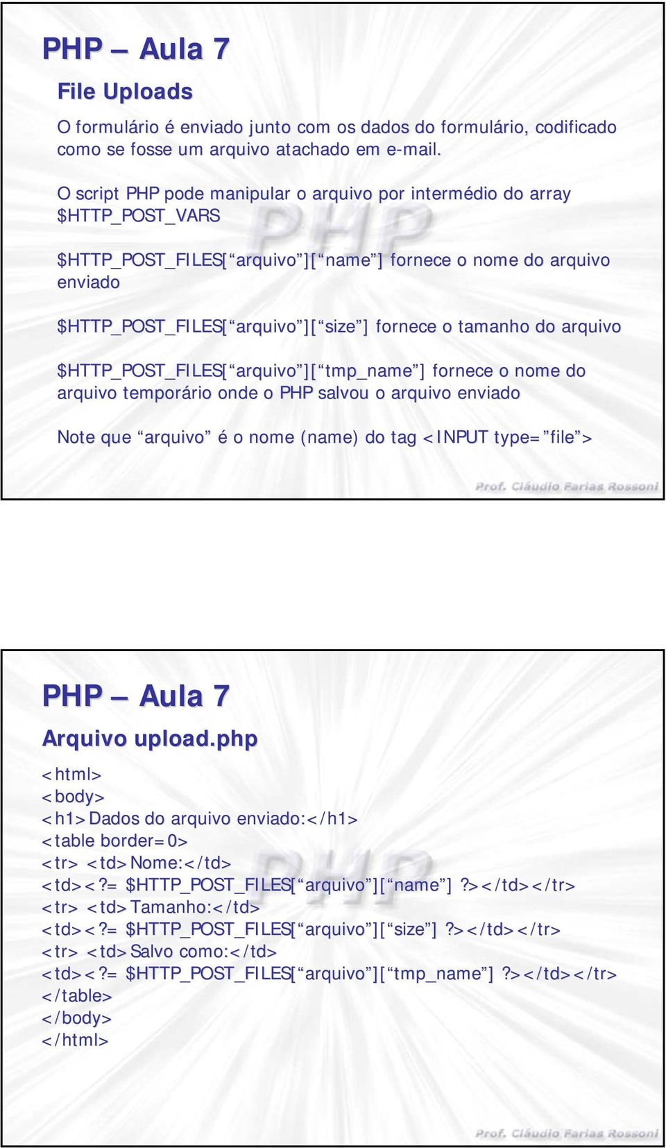 ][ size ]] fornece o tamanho do arquivo $HTTP_POST_FILES[ arquivo arquivo ][ ][ tmp_name ]] fornece o nome do arquivo temporário rio onde o PHP salvou o arquivo enviado Note que arquivo é o nome