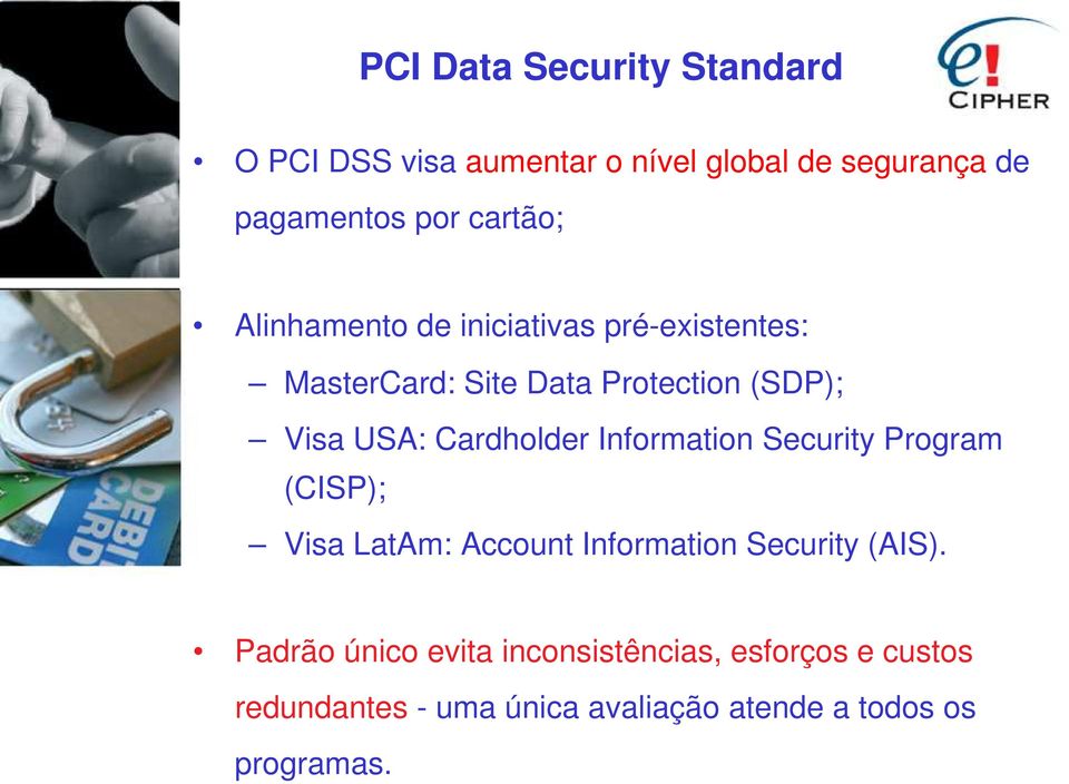 Cardholder Information Security Program (CISP); Visa LatAm: Account Information Security (AIS).