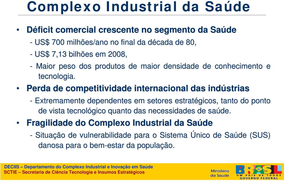 Perda de competitividade internacional das indústrias - Extremamente dependentes em setores estratégicos, tanto do ponto de vista