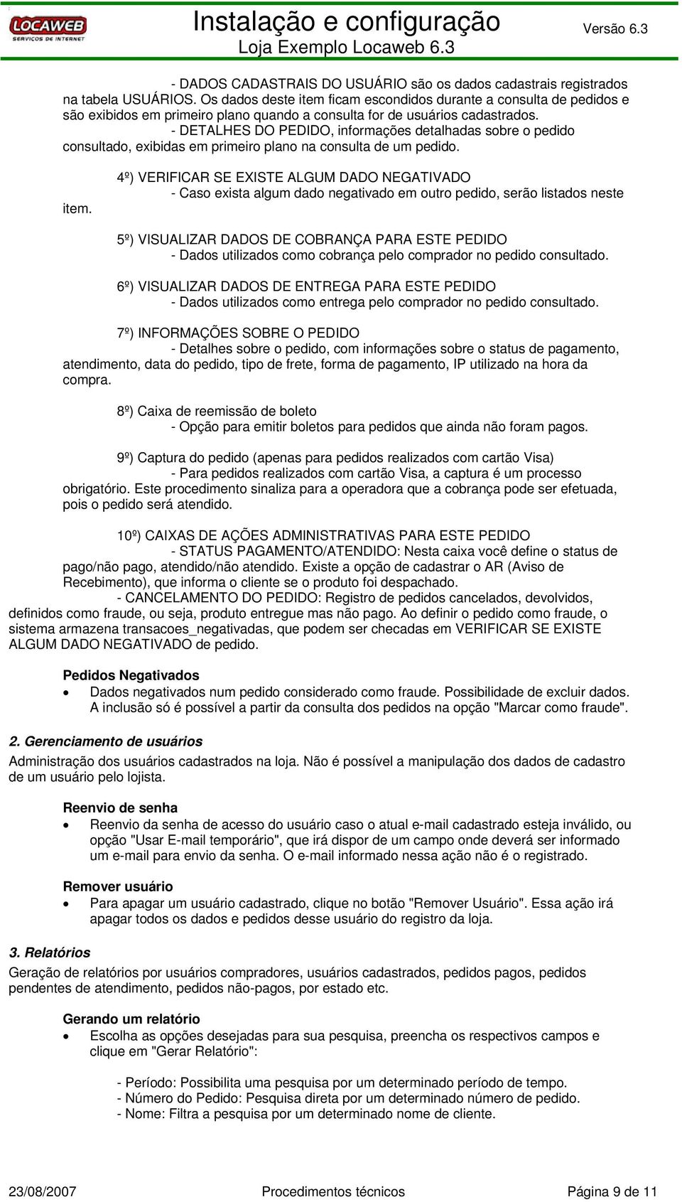 - DETALHES DO PEDIDO, informções detlhds sobre o pedido consultdo, exibids em primeiro plno n consult de um pedido. item.