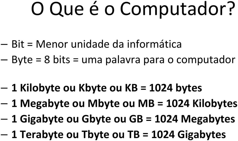 o computador 1 Kilobyte ou Kbyte ou KB = 1024 bytes 1 Megabyte ou
