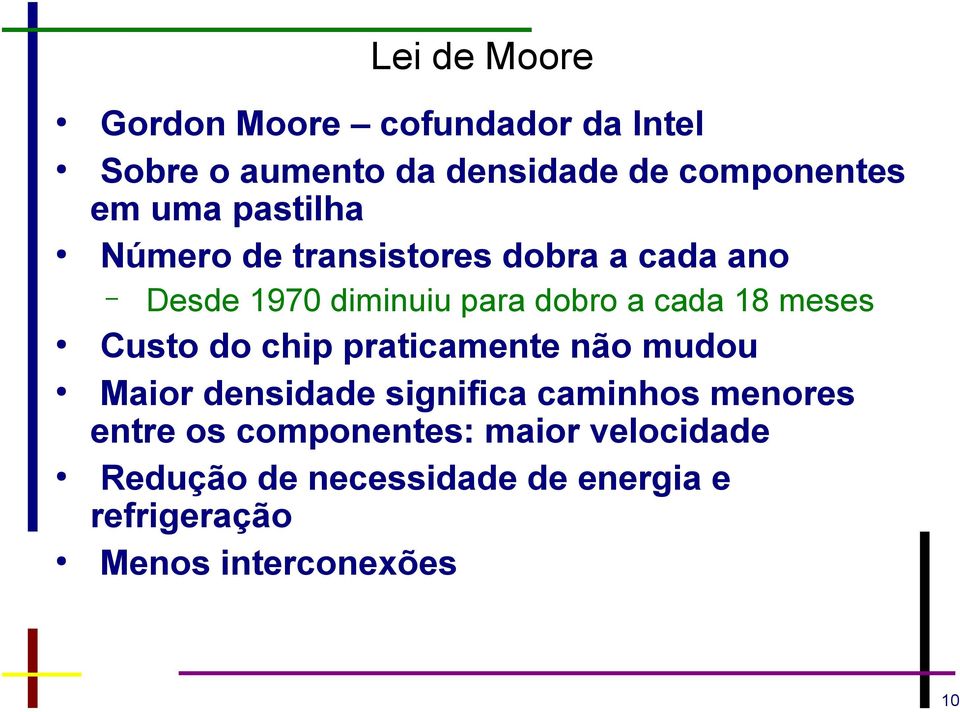 meses Custo do chip praticamente não mudou Maior densidade significa caminhos menores entre os