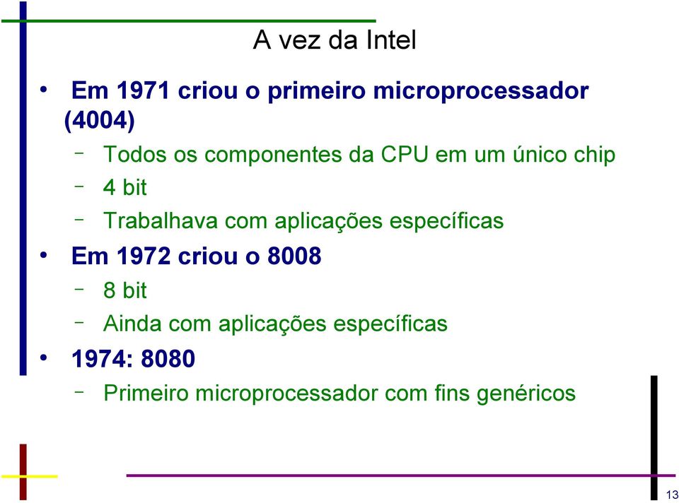 aplicações específicas Em 1972 criou o 8008 8 bit Ainda com