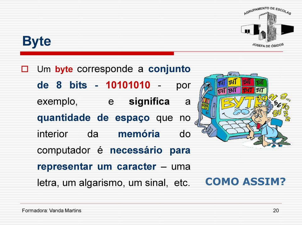 memória do computador é necessário para representar um caracter uma