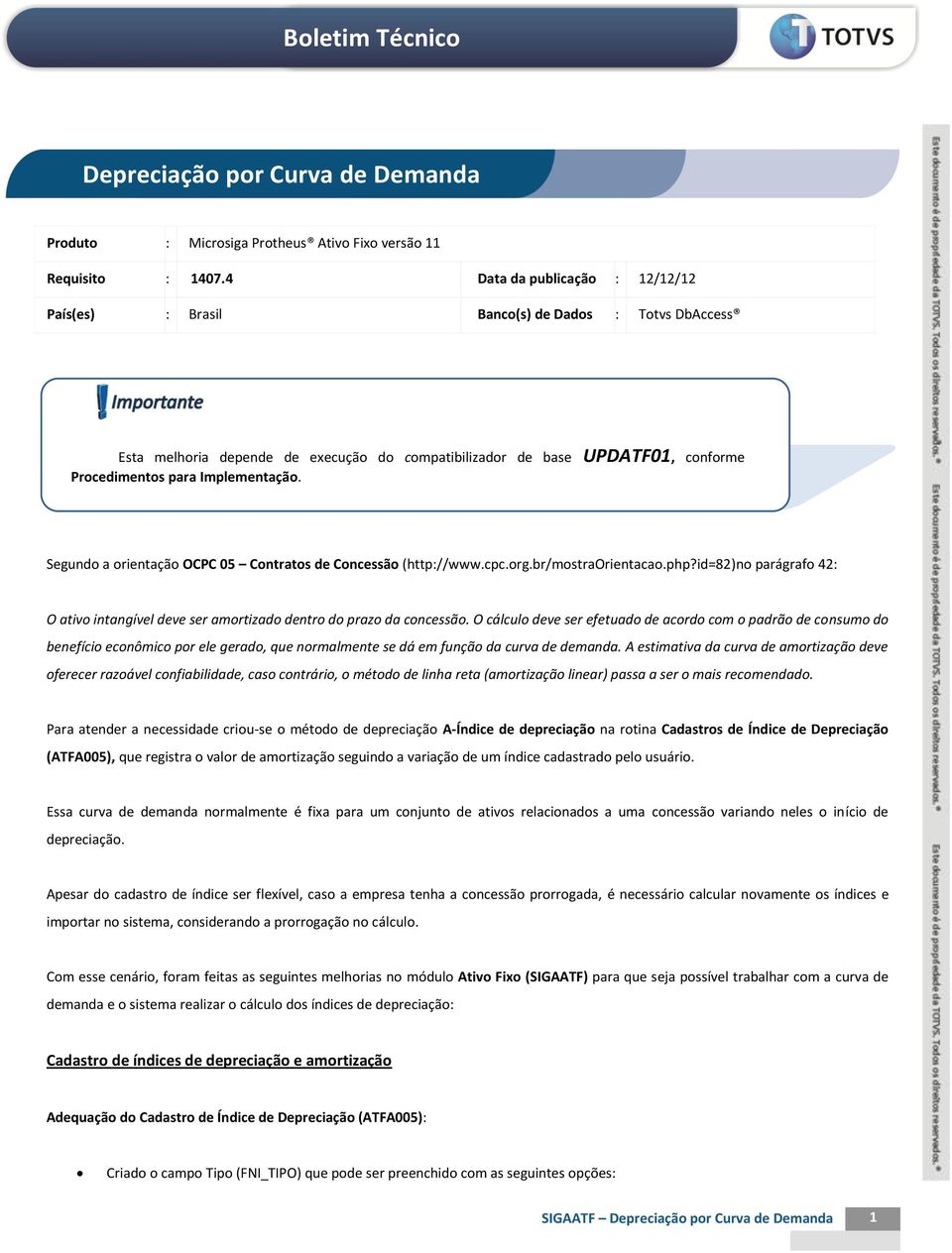 Segundo a orientação OCPC 05 Contratos de Concessão (http://www.cpc.org.br/mostraorientacao.php?id=82)no parágrafo 42: O ativo intangível deve ser amortizado dentro do prazo da concessão.