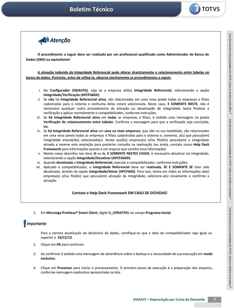 Portanto, antes de utilizá-la, observe atentamente os procedimentos a seguir: i.