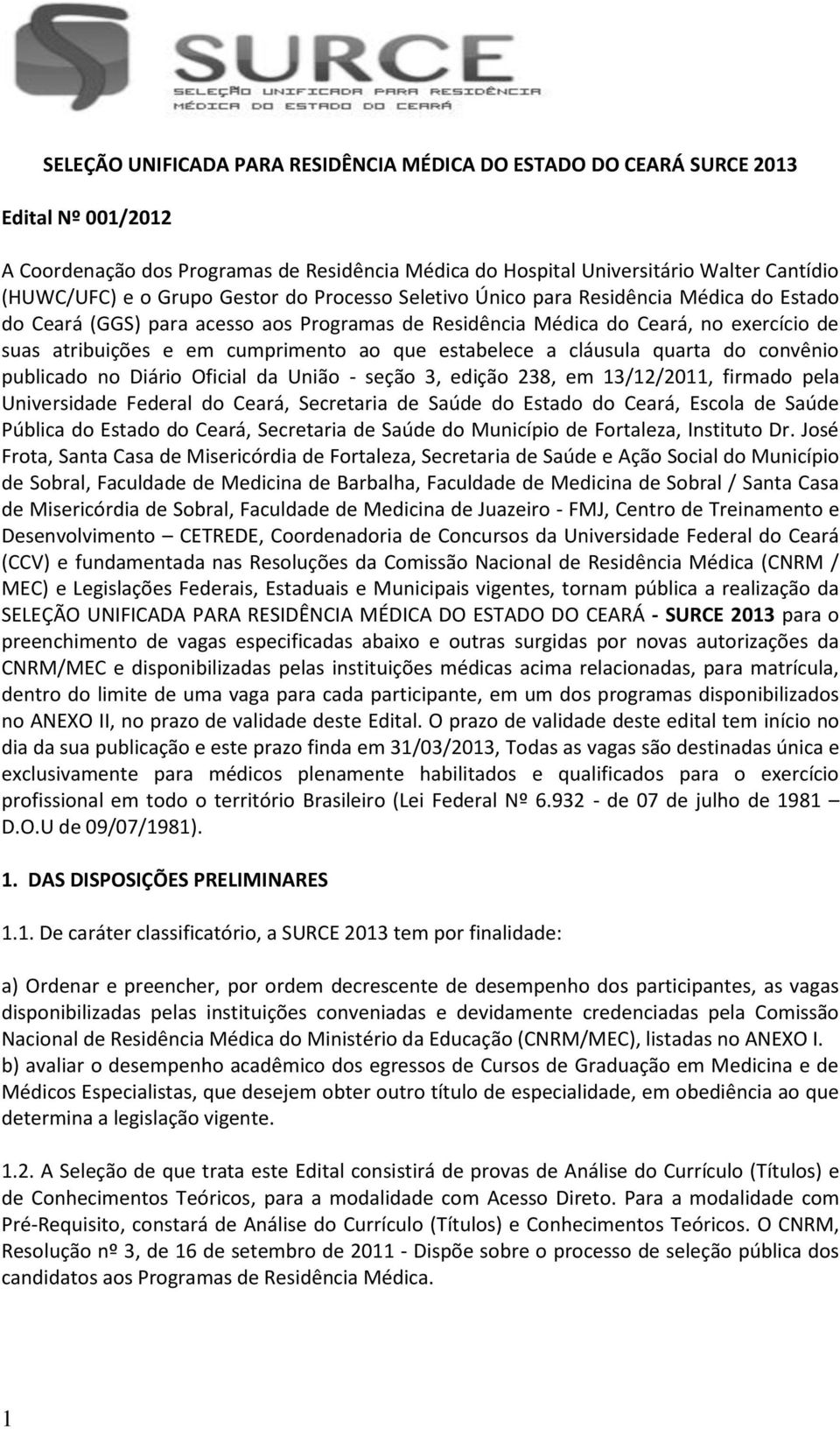 que estabelece a cláusula quarta do convênio publicado no Diário Oficial da União - seção 3, edição 238, em 13/12/2011, firmado pela Universidade Federal do Ceará, Secretaria de Saúde do Estado do