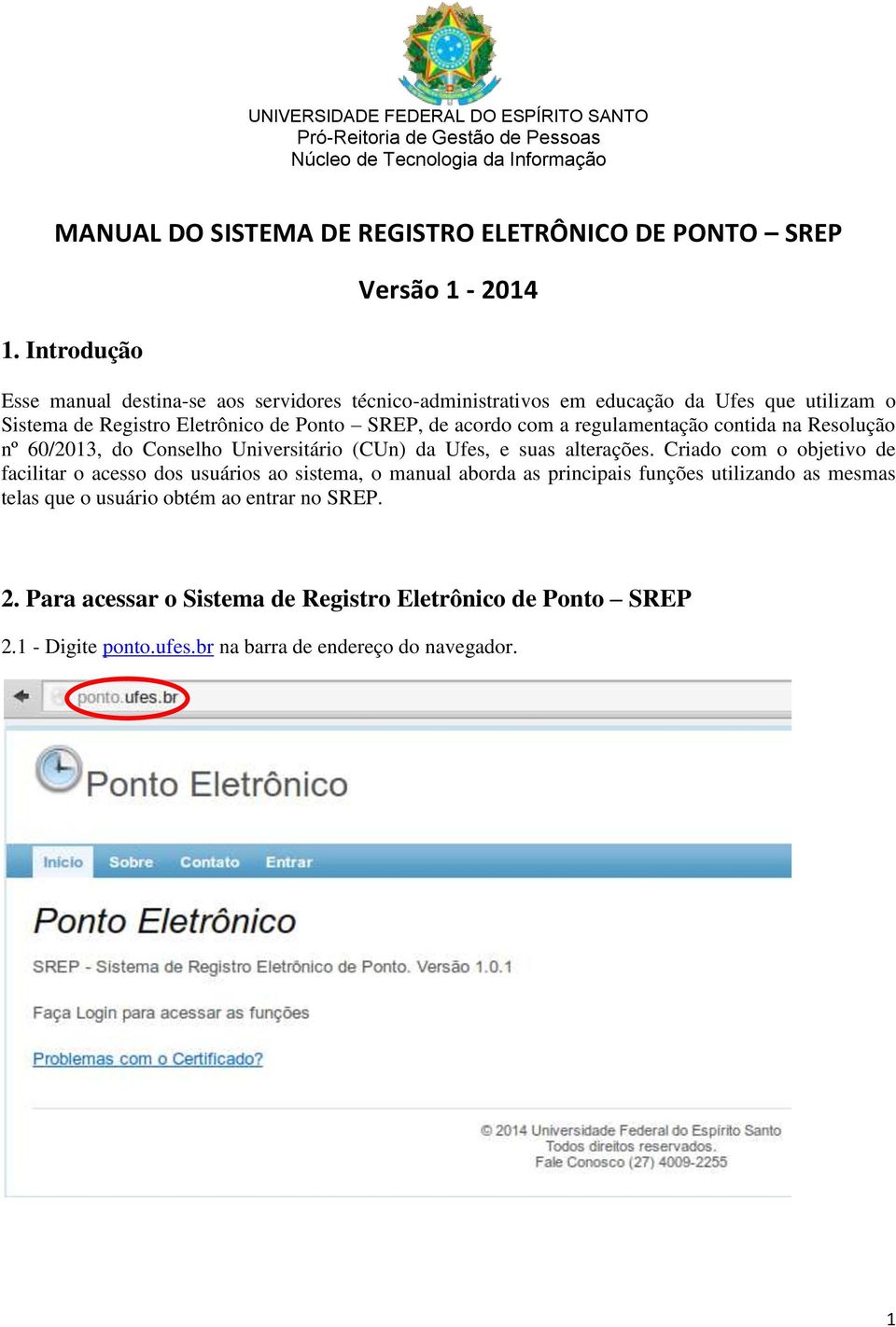 SREP, de acordo com a regulamentação contida na Resolução nº 60/2013, do Conselho Universitário (CUn) da Ufes, e suas alterações.