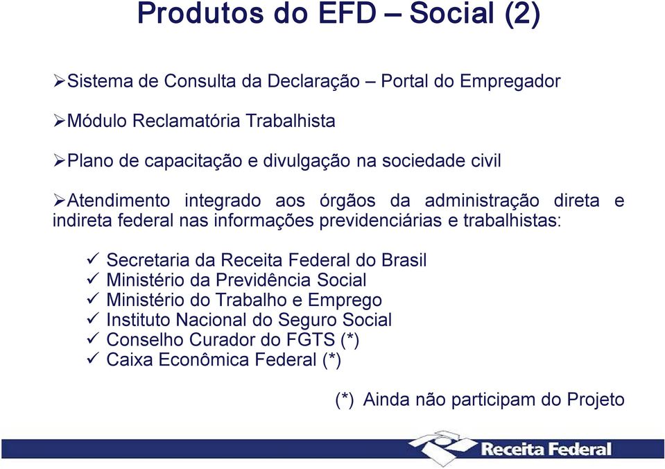 informações previdenciárias e trabalhistas: Secretaria da Receita Federal do Brasil Ministério da Previdência Social Ministério do