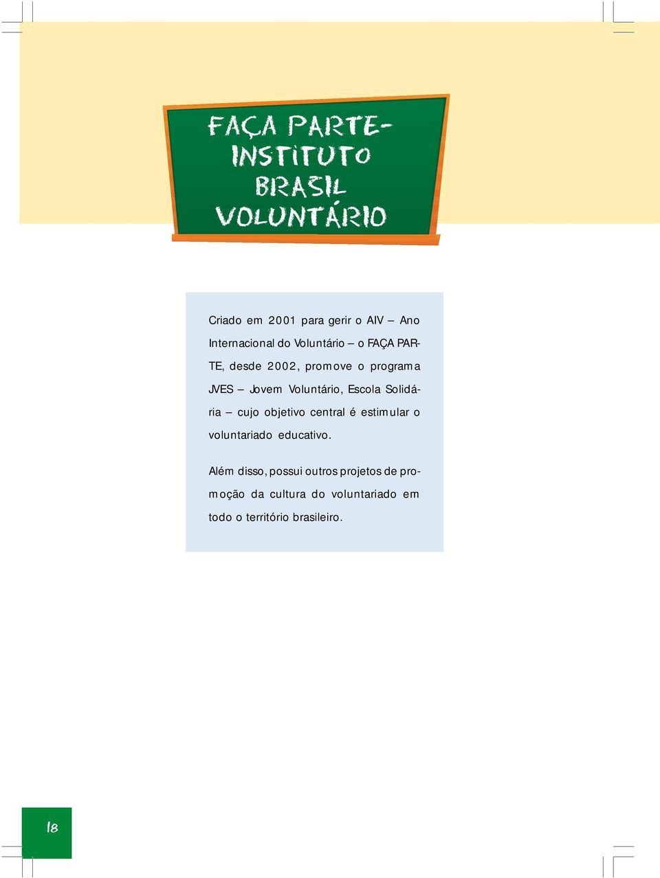 Voluntário, Escola Solidária cujo objetivo central é estimular o voluntariado educativo.