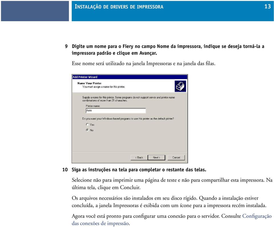 Selecione não para imprimir uma página de teste e não para compartilhar esta impressora. Na última tela, clique em Concluir.