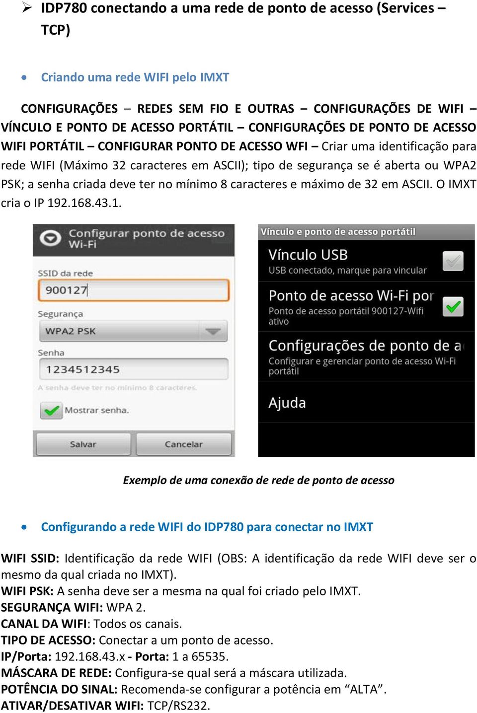 senha criada deve ter no mínimo 8 caracteres e máximo de 32 em ASCII. O IMXT cria o IP 19