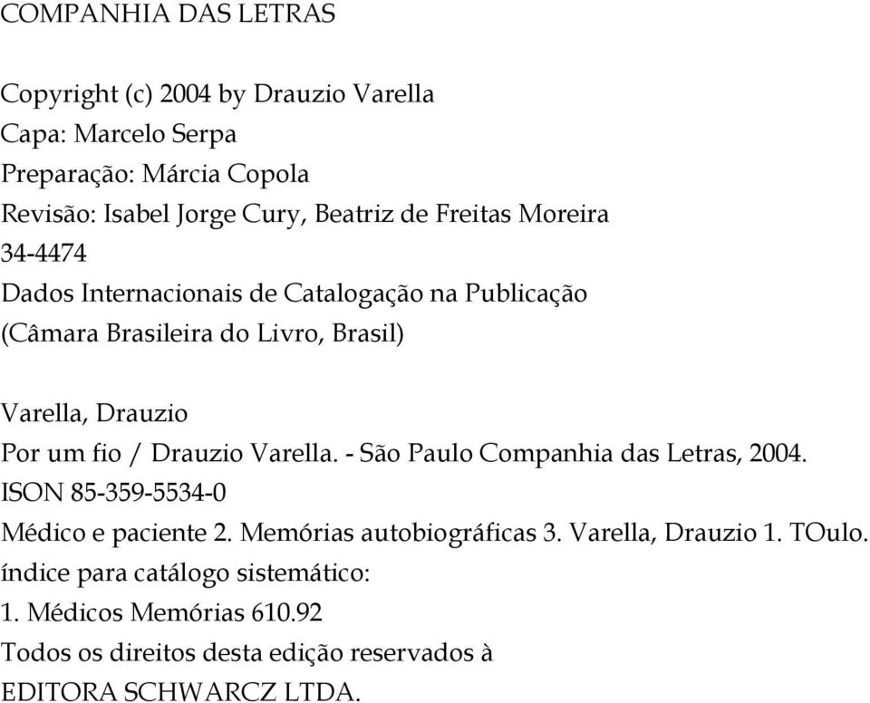 fio / Drauzio Varella. - São Paulo Companhia das Letras, 2004. ISON 85-359-5534-0 Médico e paciente 2. Memórias autobiográficas 3.