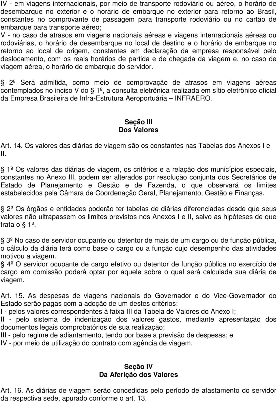 desembarque no local de destino e o horário de embarque no retorno ao local de origem, constantes em declaração da empresa responsável pelo deslocamento, com os reais horários de partida e de chegada