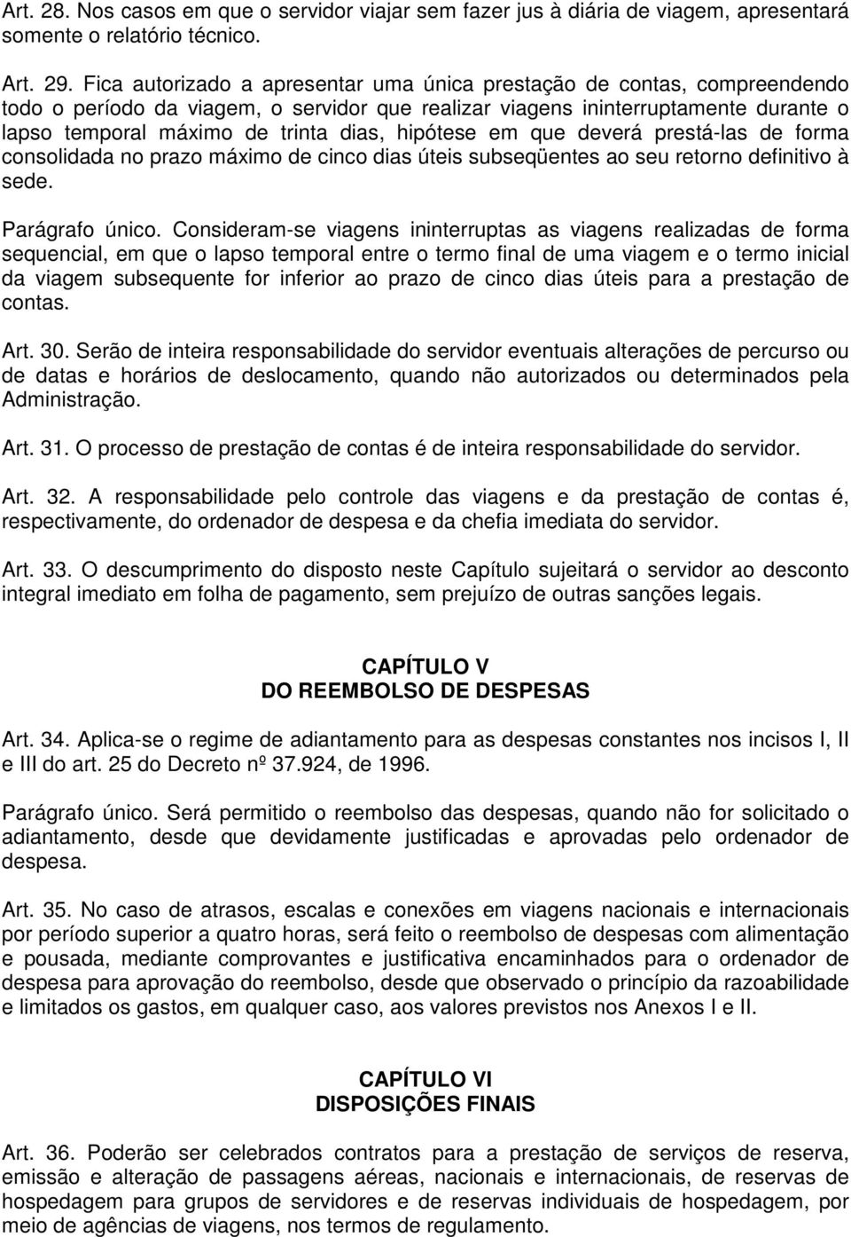 hipótese em que deverá prestá-las de forma consolidada no prazo máximo de cinco dias úteis subseqüentes ao seu retorno definitivo à sede. Parágrafo único.