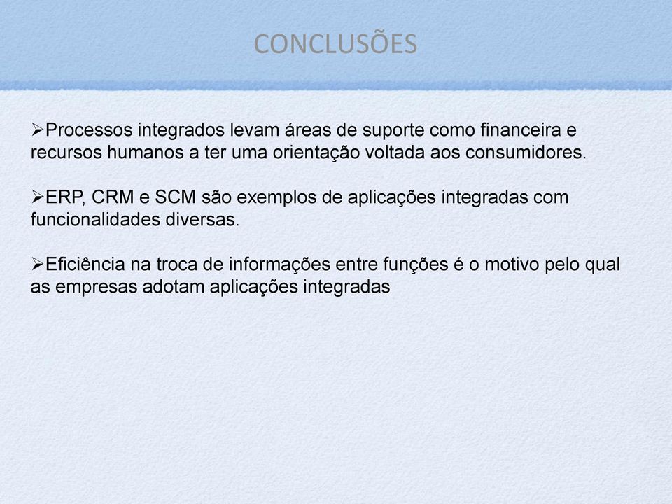 ERP, CRM e SCM são exemplos de aplicações integradas com funcionalidades diversas.
