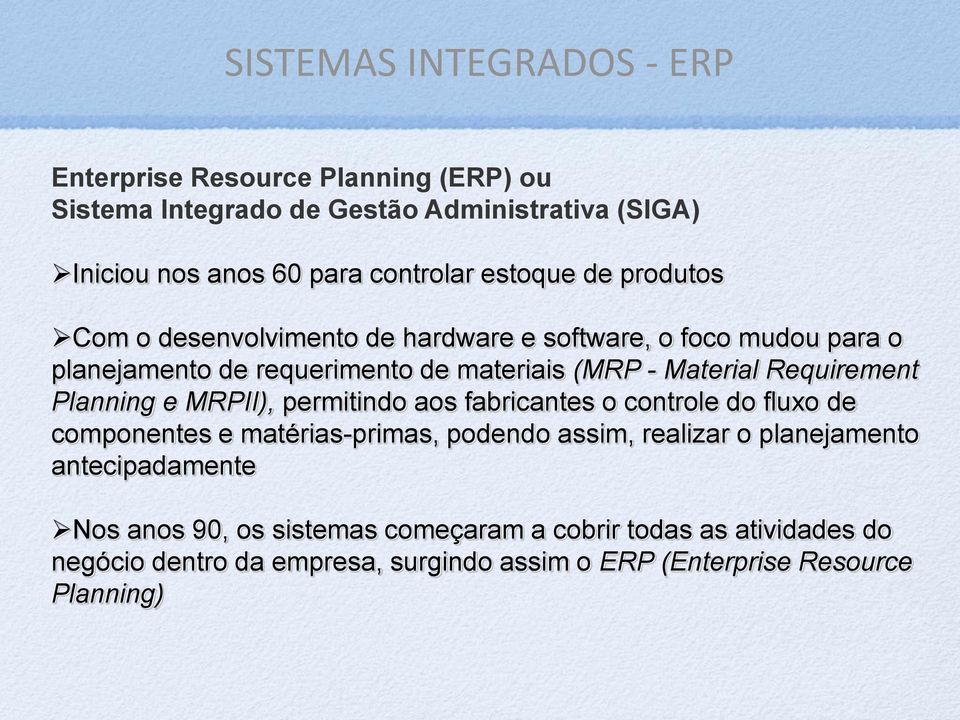 Requirement Planning e MRPII), permitindo aos fabricantes o controle do fluxo de componentes e matérias-primas, podendo assim, realizar o planejamento
