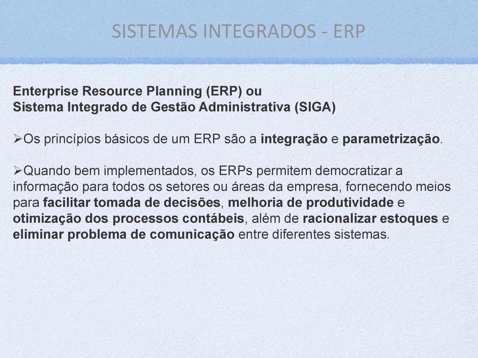 Quando bem implementados, os ERPs permitem democratizar a informação para todos os setores ou áreas da empresa, fornecendo