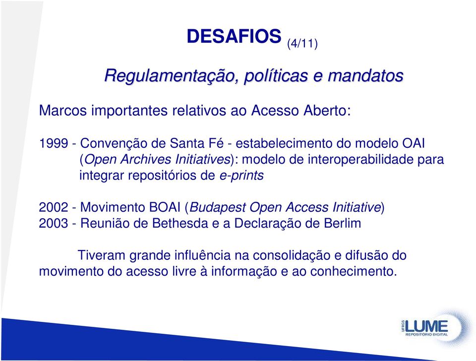 repositórios de e-prints 2002 - Movimento BOAI (Budapest Open Access Initiative) 2003 - Reunião de Bethesda e a