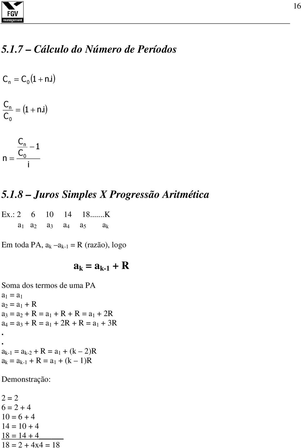 ..K a 1 a 2 a 3 a 4 a 5 a k Em toda PA, a k a k-1 R (razão), logo a k a k-1 R Soma dos termos de