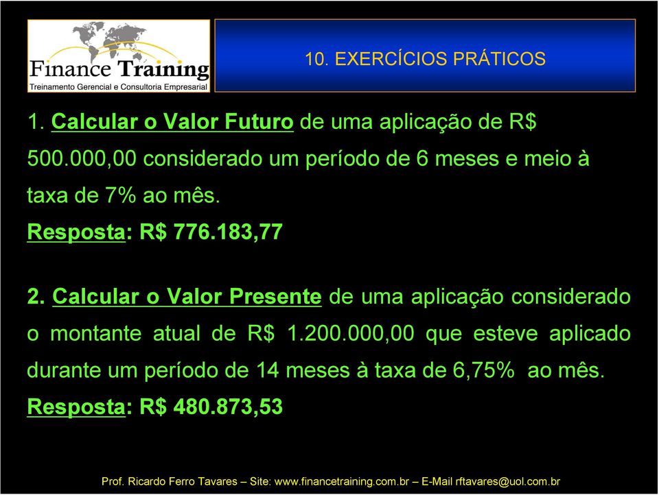 183,77 2. Calcular o Valor Presente de uma aplicação considerado o montante atual de R$ 1.