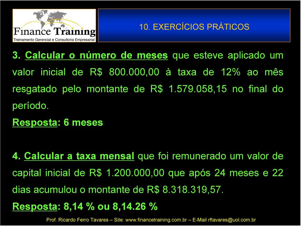 000,00 à taxa de 12% ao mês resgatado pelo montante de R$ 1.579.058,15 no final do período.