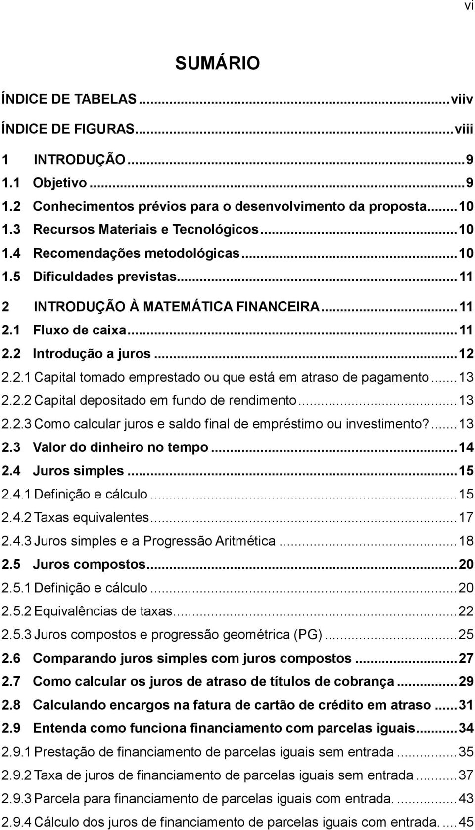 .. 13 2.2.2 Captal depostado em fundo de rendmento... 13 2.2.3 Como calcular juros e saldo fnal de empréstmo ou nvestmento?... 13 2.3 Valor do dnhero no tempo... 14 2.4 Juros smples... 15 2.4.1 Defnção e cálculo.