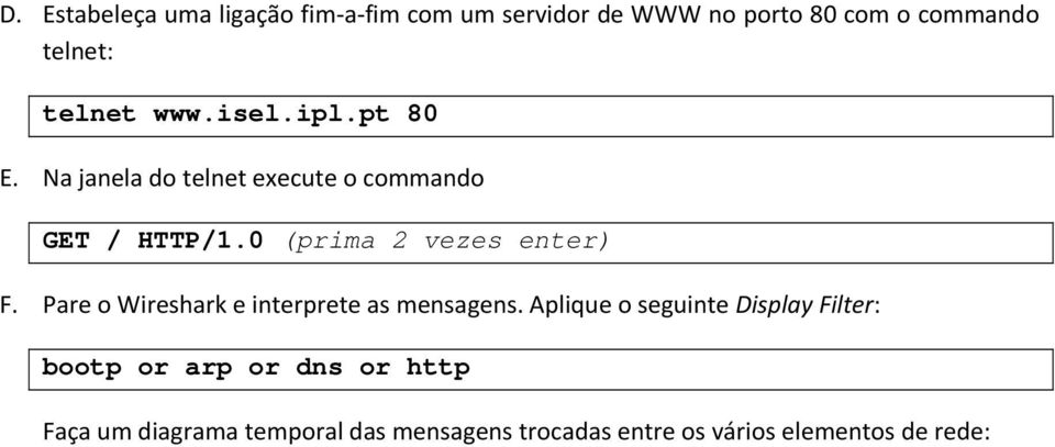 0 (prima 2 vezes enter) F. Pare o Wireshark e interprete as mensagens.