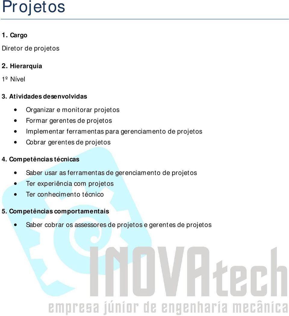 projetos Implementar ferramentas para gerenciamento de projetos Cobrar gerentes de