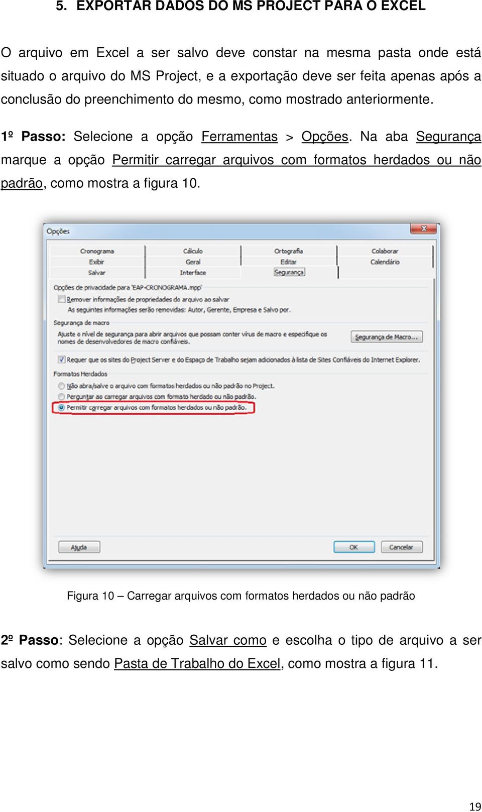 Na aba Segurança marque a opção Permitir carregar arquivos com formatos herdados ou não padrão, como mostra a figura 10.