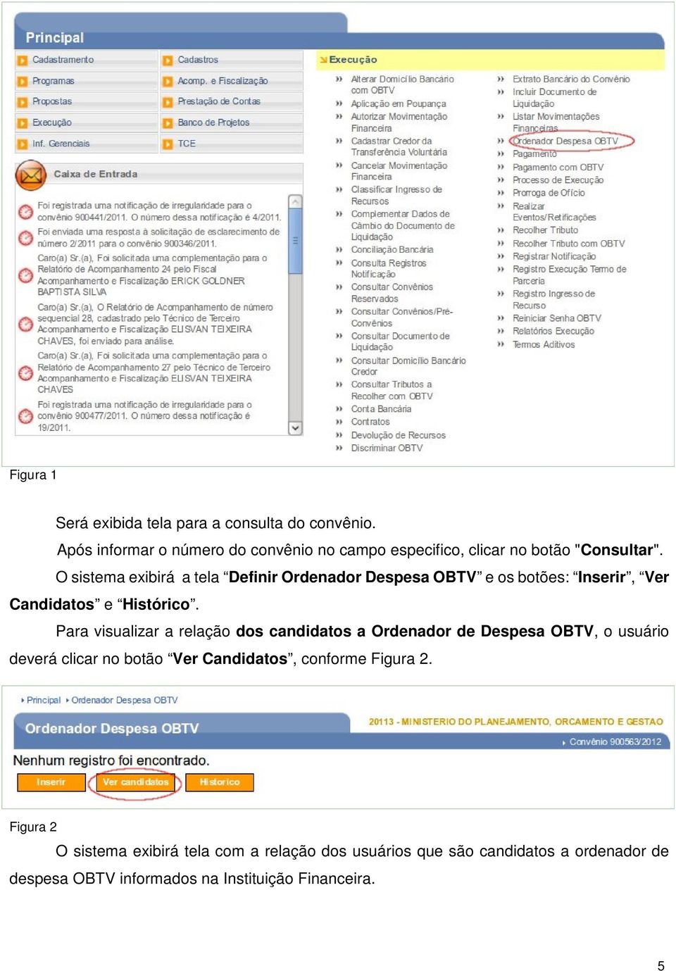 O sistema exibirá a tela Definir Ordenador Despesa OBTV e os botões: Inserir, Ver Candidatos e Histórico.