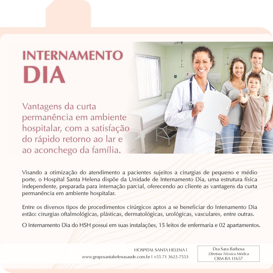 preparada para internação parcial, oferecendo ao cliente as vantagens da curta permanência em ambiente hospitalar.