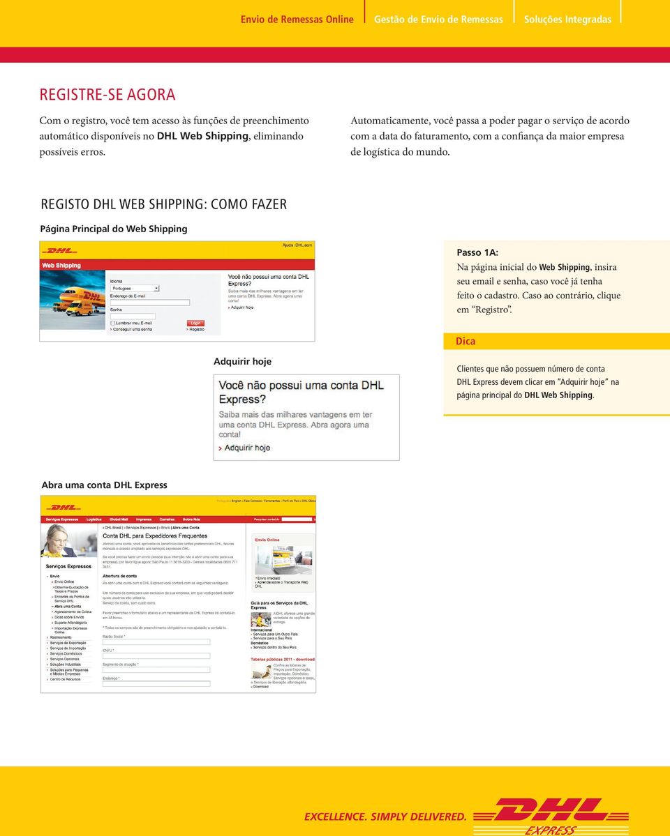 REGISTO DHL WEB SHIPPING: COMO FAZER Página Principal do Web Shipping Passo 1A: Na página inicial do Web Shipping, insira seu email e senha, caso você já tenha feito o