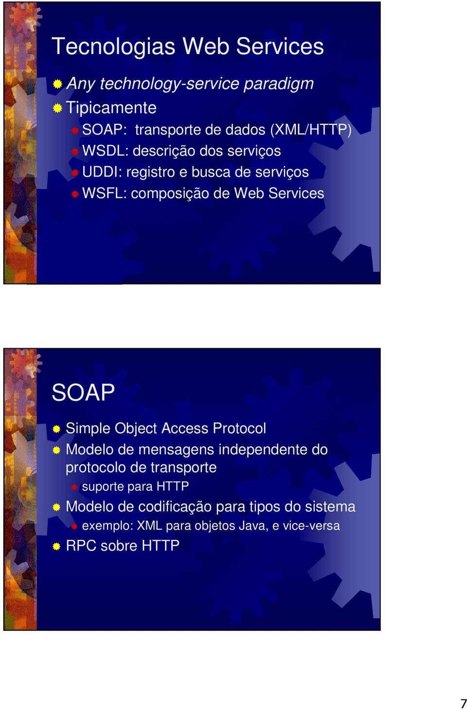 Services SOAP Simple Object Access Protocol Modelo de mensagens independente do protocolo de transporte