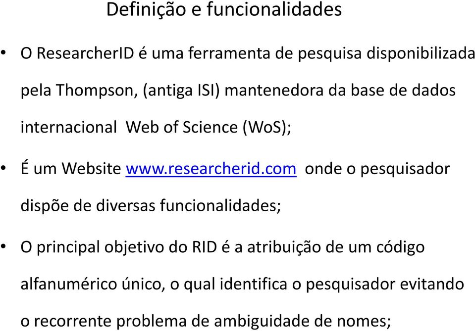 com onde o pesquisador dispõe de diversas funcionalidades; O principal objetivo do RID é a atribuição de um